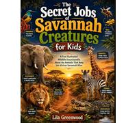 The Secret Jobs of Savannah Creatures for Kids: A Fun Illustrated Wildlife Encyclopedia About the Animals That Keep the African Savannah Alive