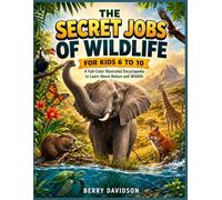 The Secret Jobs of Wildlife for Kids 6 to 10: A Full-Color Illustrated Encyclopedia to Learn About Nature and Wildlife