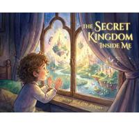 THE SECRET KINGDOM INSIDE ME (A magical journey into the inner world)