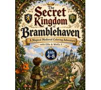 The Secret Kingdom of Bramblehaven: A Magical Medieval Coloring Adventure