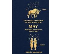 The Secret Language of Birthdays For May: Personality Insights Day By Day (Birthdays Profiles)
