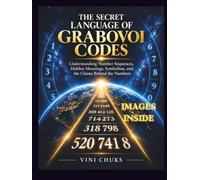 THE SECRET LANGUAGE OF GRABOVOI CODES: Understanding Number Sequences, Hidden Meanings, Symbolism, and the Claims Behind the Numbers