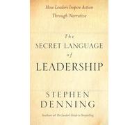 The Secret Language of Leadership: How Leaders Inspire Action Through Narrative: 40 (Jossey-Bass Leadership Series)