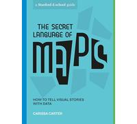 The Secret Language of Maps: How to Tell Visual Stories with Data (Stanford d.school Library)