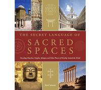 The Secret Language of Sacred Spaces: Decoding Churches, Cathedrals, Temples, Mosques and Other Places of Worship Around the World: 4
