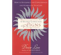 The Secret Language of Signs: How to Interpret the Coincidences and Symbols in Your Life