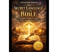 The Secret Language of the Bible: Investigating the hidden meanings behind the most mysterious phrases of the sacred