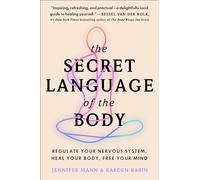 The Secret Language of the Body: Regulate Your Nervous System, Heal Your Body, Free Your Mind