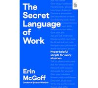 The Secret Language of Work: Hyper-Helpful Scripts for Every Situation
