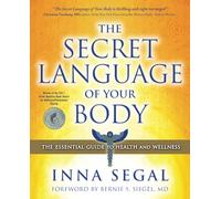 The Secret Language of Your Body: The Essential Guide to Health and Wellness