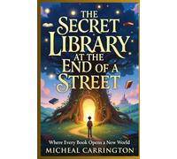 THE SECRET LIBRARY AT THE END OF A STREET: “Where Every Book Opens a New World”