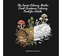 The Secret Library: Gothic Dark Academia Coloring Book for Adults: Mysterious Gothic Scenes and Vintage Library Aesthetics
