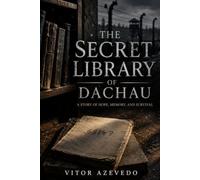The Secret Library of Dachau: The Prisoner Who Carried a Library in His Mind (Echoes of War: Stories of Resistance, Survival, and Hope in WWII)