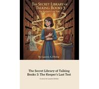 The Secret Library of Talking Books 3: The Keeper’s Last Test: A Magical Choice Between Duty and Storytelling (The Secret Library of Talking Books, ... of Talking Books 2: The Vanishing Stories)