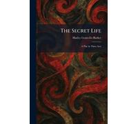 The Secret Life: A Play in Three Acts