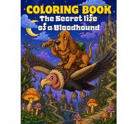 The Secret life of a Bloodhound: A comical and whimsical coloring book journey for dog lovers