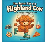 The Secret Life of a Highland Cow: A Cute and Cozy Coloring Book for Adults and Teens