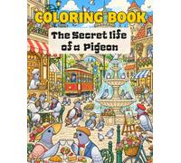 The Secret life of a Pigeon: A comical and whimsical coloring book journey for pigeon lovers (secret life coloring book)