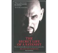 The Secret Life of a Satanist: The Authorized Biography of Anton Szandor LaVey - Revised Edition
