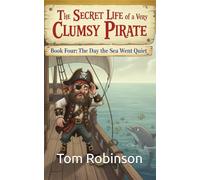 The Secret Life Of A Very Clumsy Pirate: The Day The Sea Went Quiet
