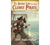 The Secret Life Of A Very Clumsy Pirate: The Pirate The Sea Chose