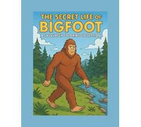 The Secret Life of Bigfoot: A Sasquatch Coloring Collection