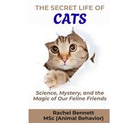 The Secret Life Of Cats: Science, Mystery, and the Magic of Our Feline Friends