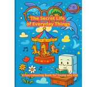 The Secret Life of Everyday Things: A Fun Colouring Book for Young and Old (Happy Colouring Books)