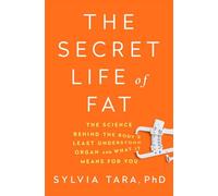 The Secret Life of Fat: The Science Behind the Body's Least Understood Organ and What It Means for You