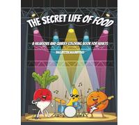 The Secret Life of Food: A Hilarious and Quirky Coloring Book for Adults