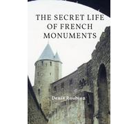 The Secret Life of French Monuments (Travel to culture and landscape)