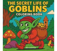 The Secret Life Of Goblins: A Coloring Book