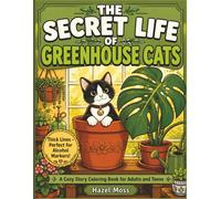 The Secret Life of Greenhouse Cats: A Story Coloring Book (Cozy Vignettes Story Coloring Books)