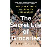 The Secret Life of Groceries: The Dark Miracle of the American Supermarket