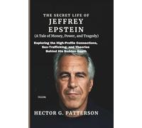 The Secret Life of Jeffrey Epstein (A Tale of Money, Power, and Tragedy): Exploring the High-Profile Connections, Sex-Trafficking, and Theories Behind His Sudden Death (Twisted Tales Chronicles)