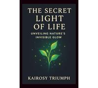 The secret Life of light: Unveiling nature's Glow
