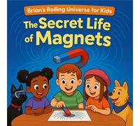 The Secret Life of Magnets (Brian's Rolling Universe)