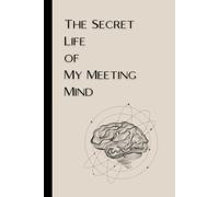 The Secret Life of My Meeting Mind: Funny Notebook for Work, Sarcastic Notebook for Work, Funny Gag Gift Notebook Journal For Coworkers, Boss, Friends and Family, 6x9 blank lined Notebook, 120 pages
