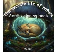 The Secret Life of Nature: Coloring for Mindful Adults: A Nature-Themed Adult Coloring Book for Peaceful Moments