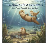The Secret Life of River Otters: Fun Facts about Otters for Kids (Wild Animal Facts for Kids)