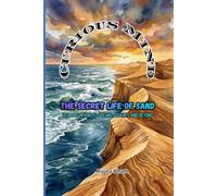The Secret Life of Sand : From Mountains to Oceans, Deserts, and Beyond: Fun Geology & DIY Experiments for Kids | An Earth Science STEM Adventure for Kids (Ages 8-13) (Curious Mind)