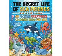 The Secret Life of Sea Friends: An Ocean Creatures Coloring Book: A Relaxing Underwater Adventure Featuring 30+ Cute, Mysterious, and Deep Sea Creatures for Stress Relief and Creativity”
