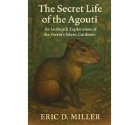The Secret Life of the Agouti: An In-Depth Exploration of the Forest’s Silent Gardener