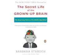 The Secret Life of the Grown-up Brain: The Surprising Talents of the Middle-aged Mind