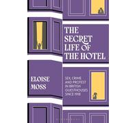 The Secret Life of the Hotel: Sex, Crime and Protest in British Guesthouses Since 1918