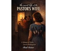 The Secret Life of the Pastor’s Wife: A Memoir of Faith, Lies, and Redemption