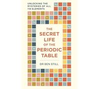 The Secret Life of the Periodic Table: Unlocking the mysteries of all 118 elements
