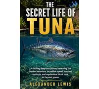THE SECRET LIFE OF TUNA: A thrilling deep-sea journey revealing the hidden behaviors, incredible speed, survival instincts, and mysterious life of tuna in the vast ocean.