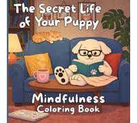 The Secret Life of Your Puppy: Coloring Book for Adults and Teens Featuring Super Cute and Cozy Dog Adventures for Relaxation and Mindfulness