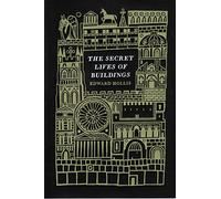 The Secret Lives of Buildings: From the Parthenon to the Vegas Strip in Thirteen Stories